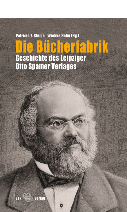 Die Bücherfabrik. Geschichte des Leipziger Otto Spamer Verlags 